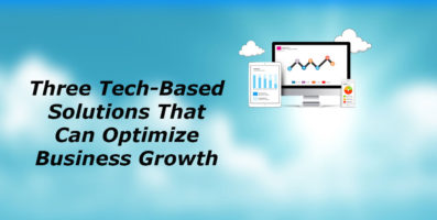 Three Tech-Based Solutions That Can Optimize Business Growth